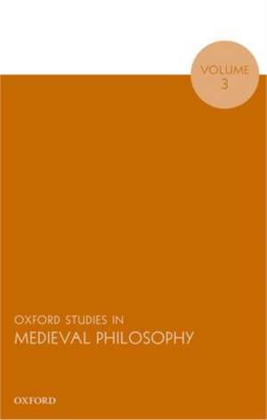 Oxford Studies in Medieval Philosophy, Volume 3 de Robert Pasnau