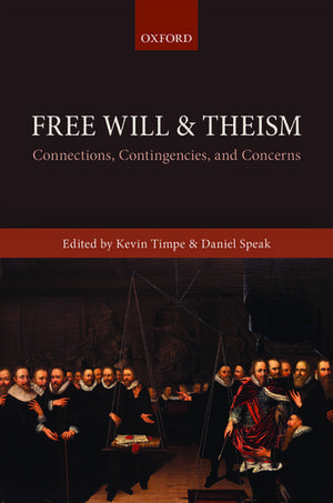 Free Will and Theism: Connections, Contingencies, and Concerns de Kevin Timpe