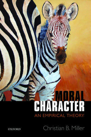 Moral Character: An Empirical Theory de Christian B. Miller