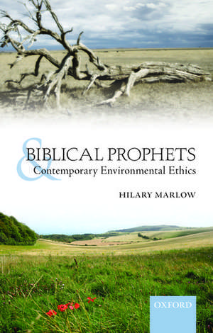 Biblical Prophets and Contemporary Environmental Ethics de Hilary Marlow