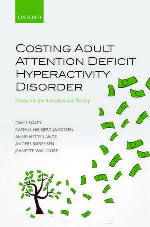 Costing Adult Attention Deficit Hyperactivity Disorder: Impact on the Individual and Society de David Daley