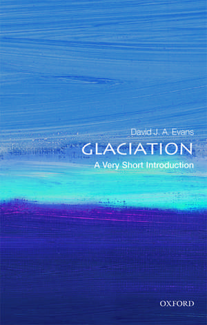 Glaciation: A Very Short Introduction de David J. A. Evans