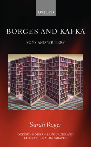 Borges and Kafka: Sons and Writers de Sarah Roger