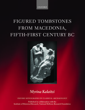 Figured Tombstones from Macedonia, Fifth-First Century BC de Myrina Kalaitzi