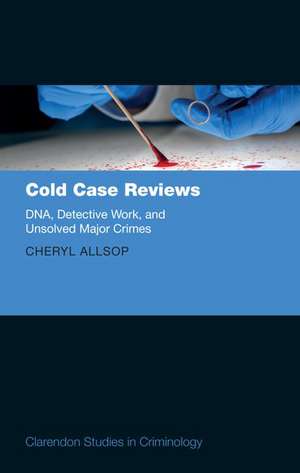 Cold Case Reviews: DNA, Detective Work and Unsolved Major Crimes de Cheryl Allsop