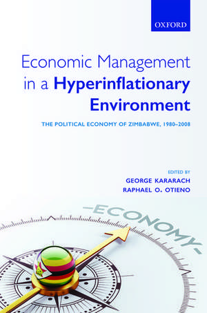 Economic Management in a Hyperinflationary Environment: The Political Economy of Zimbabwe, 1980-2008 de George Kararach