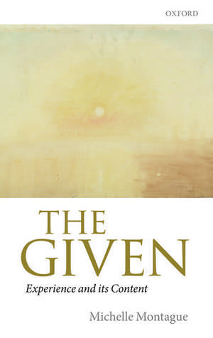 The Given: Experience and its Content de Michelle Montague