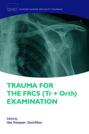 Trauma for the FRCS (Tr + Orth) Examination de Alex Trompeter