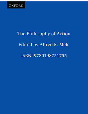 The Philosophy of Action de Alfred R. Mele