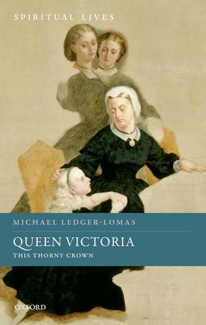 Queen Victoria: This Thorny Crown de Michael Ledger-Lomas