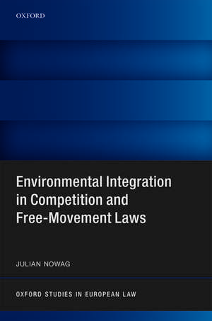 Environmental Integration in Competition and Free-Movement Laws de Julian Nowag