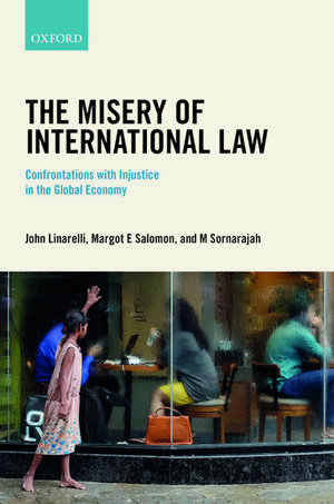 The Misery of International Law: Confrontations with Injustice in the Global Economy de John Linarelli