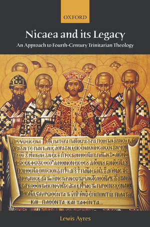 Nicaea and its Legacy: An Approach to Fourth-Century Trinitarian Theology de Lewis Ayres