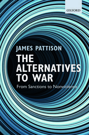 The Alternatives to War: From Sanctions to Nonviolence de James Pattison