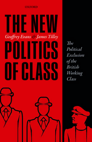 The New Politics of Class: The Political Exclusion of the British Working Class de Geoffrey Evans