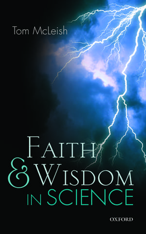 Faith and Wisdom in Science de Tom McLeish