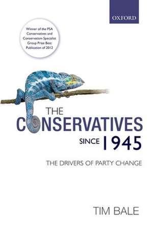 The Conservatives since 1945: The Drivers of Party Change de Tim Bale