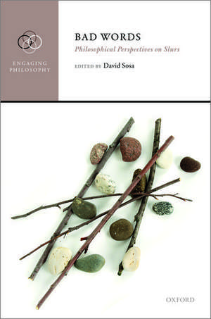 Bad Words: Philosophical Perspectives on Slurs de David Sosa