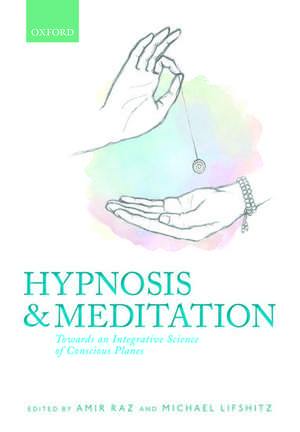 Hypnosis and meditation: Towards an integrative science of conscious planes de Amir Raz