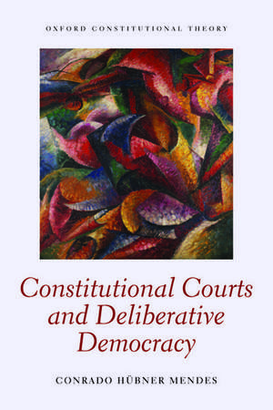 Constitutional Courts and Deliberative Democracy de Conrado Hübner Mendes