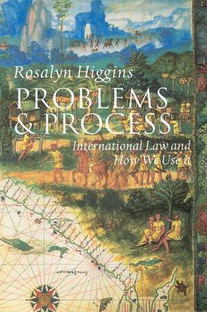 Problems and Process: International Law and How We Use It de Rosalyn Higgins