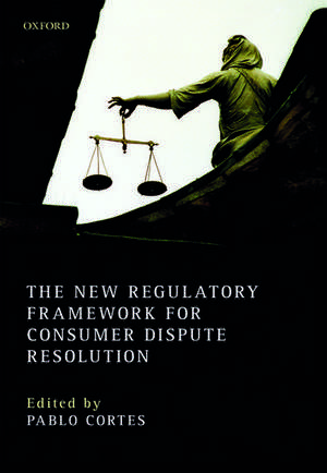 The New Regulatory Framework for Consumer Dispute Resolution de Pablo Cortés