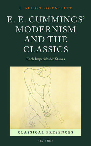 E. E. Cummings' Modernism and the Classics: Each Imperishable Stanza de J. Alison Rosenblitt