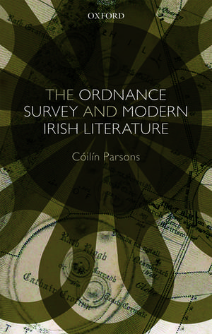 The Ordnance Survey and Modern Irish Literature de Cóilín Parsons