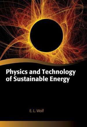 Physics and Technology of Sustainable Energy de E. L. Wolf