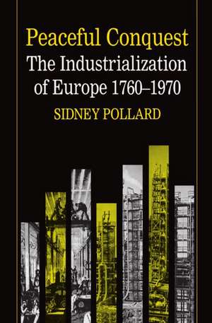 Peaceful Conquest: The Industrialization of Europe 1760-1970 de Sidney Pollard