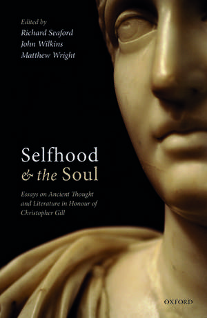 Selfhood and the Soul: Essays on Ancient Thought and Literature in Honour of Christopher Gill de Richard Seaford