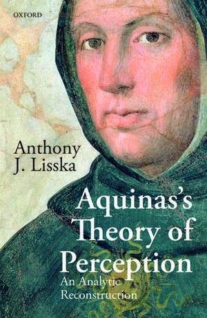 Aquinas's Theory of Perception: An Analytic Reconstruction de Anthony J. Lisska