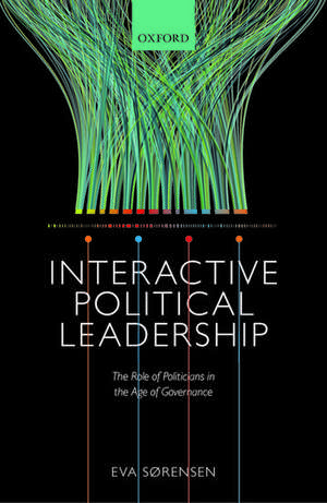 Interactive Political Leadership: The Role of Politicians in the Age of Governance de Eva Sørensen