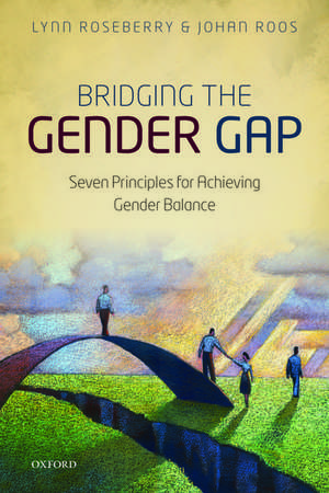 Bridging the Gender Gap: Seven Principles for Achieving Gender Balance de Lynn Roseberry