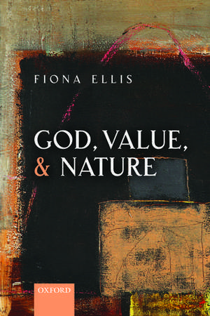 God, Value, and Nature de Fiona Ellis