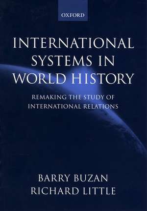 International Systems in World History: Remaking the Study of International Relations de Barry Buzan