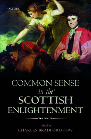 Common Sense in the Scottish Enlightenment de C. B. Bow