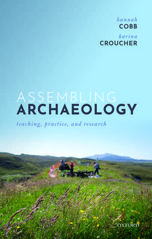 Assembling Archaeology: Teaching, Practice, and Research de Hannah Cobb