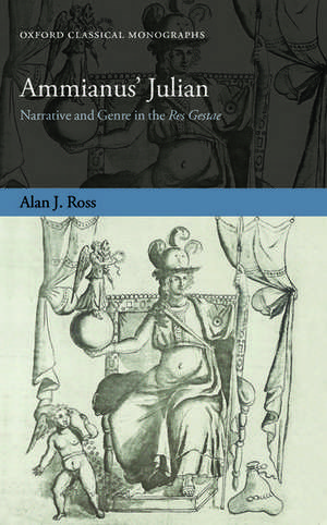 Ammianus' Julian: Narrative and Genre in the Res Gestae de Alan J. Ross