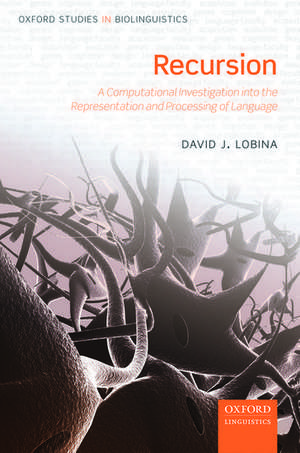 Recursion: A Computational Investigation into the Representation and Processing of Language de David J. Lobina