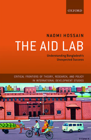 The Aid Lab: Understanding Bangladesh's Unexpected Success de Naomi Hossain