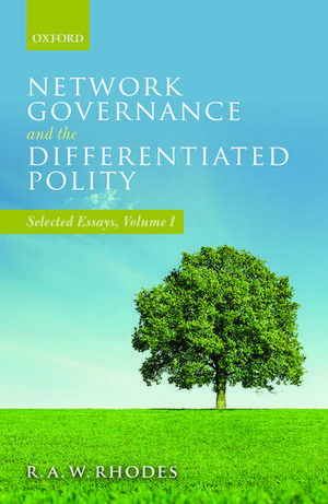 Network Governance and the Differentiated Polity: Selected Essays, Volume I de R.A.W. Rhodes