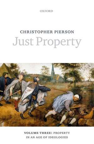 Just Property: Volume Three: Property in an Age of Ideologies de Christopher Pierson