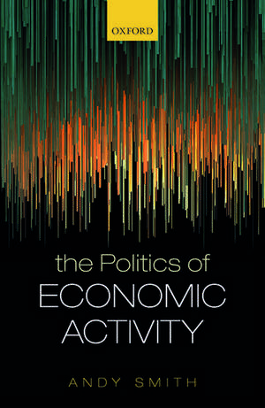 The Politics of Economic Activity de Andy Smith