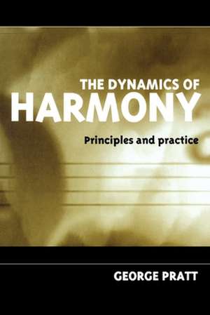 The Dynamics of Harmony: Principles and Practice de George Pratt