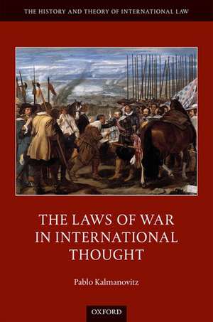 The Laws of War in International Thought de Pablo Kalmanovitz