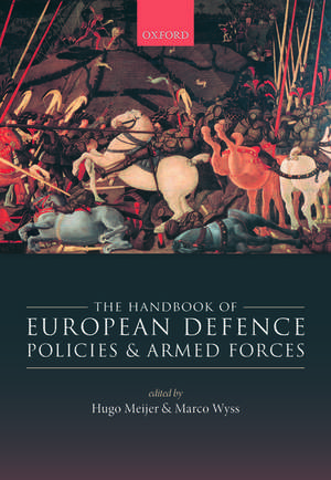 The Handbook of European Defence Policies and Armed Forces de Hugo Meijer