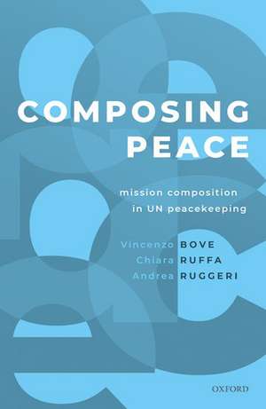 Composing Peace: Mission Composition in UN Peacekeeping de VincenzoAndrea Bove