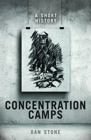 Concentration Camps: A Short History de Dan Stone