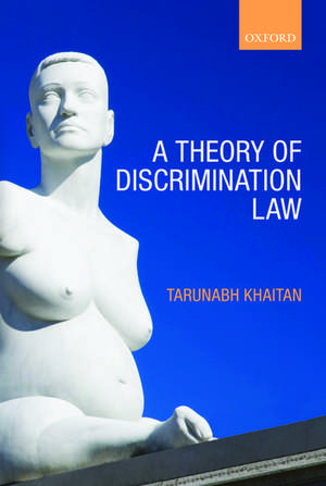 A Theory of Discrimination Law de Tarunabh Khaitan